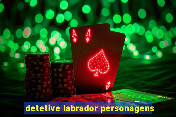 detetive labrador personagens